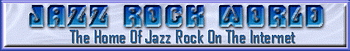 JazzRock World - The Home of Jazz Rock on the Internet